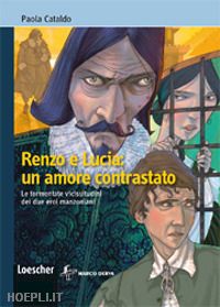 cataldo paola - renzo e lucia: un amore contrastato. per la scuola media. con espansione online