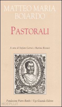 boiardo matteo m.; carrai s. (curatore); riccucci m. (curatore) - pastorali