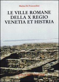 de franceschini marina - ville romane della x regio, venetia et histria (le).