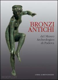 zampieri g. (curatore); lavarone b. (curatore) - bronzi antichi del museo archeologico di padova