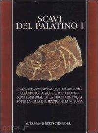 pensabene p.(curatore); falzone s.(curatore) - scavi del palatino. l'area sud occidentale palatino tra età protostorica e il iv secolo a. c. scavi e materiali della struttura ipogea sotto la cella del tempio...