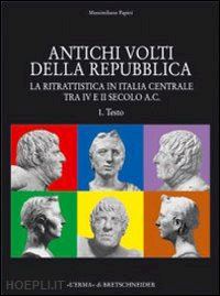 papini massimiliano - antichi volti della repubblica