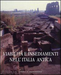 quilici gigli stefania (curatore); quilici lorenzo (curatore) - viabilità e insediamenti nell'italia antica.