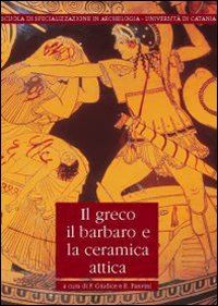 giudice filippo (curatore); panvini rosalba (curatore) - greco, il barbaro e la ceramica attica (il).