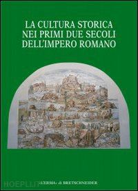 troiani lucio (curatore); zecchini giuseppe (curatore) - cultura storica nei primi due secoli dell'impero romano (la).