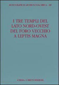 di vita antonino (curatore); livadiotti m. (curatore) - tre templi del lato nord-ovest del foro vecchio a leptis magna (i).