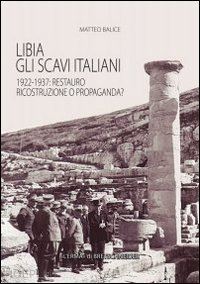 balice m. - libia. gli scavi italiani. 1922-1937: restauro, ricostruzione o propaganda?