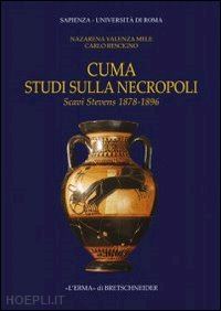 valenza mele n. (curatore); rescigno c. (curatore) - cuma. studi sulla necropoli. scavi stevens 1878-1896. con cd-rom