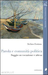 fontana stefano - parola e comunità politica. saggio su vocazione e attesa