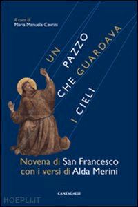 merini alda; cavrini m. manuela - un pazzo che guardava i cieli - novena di s.francesco con i versi di a.merini