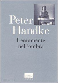 handke peter; porticari p. (curatore) - lentamente nell'ombra