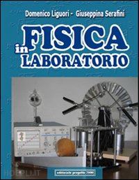 liguori domenico; serafini giuseppina - fisica in laboratorio. per le scuole superiori