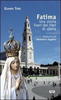 toni gianni - fatima. una storia fuori dai libri di storia