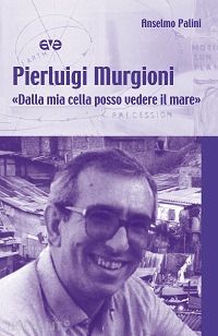 murgioni pierluigi; palini a. (curatore) - «dalla mia cella posso vedere il mare»