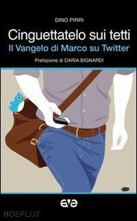 pirri dino - cinguettatelo sui tetti. il vangelo di marco su twitter