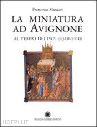 manzari francesca - la miniatura ad avignone al tempo dei papi  1310-1410