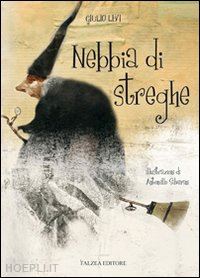 levi giulio - nebbia di streghe. ediz. illustrata