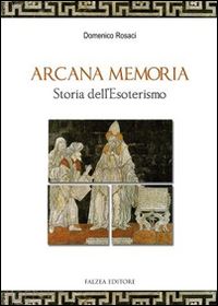 rosaci domenico' - arcana memoria. storia dell'esoterismo'