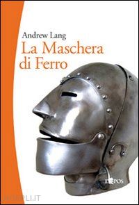 lang andrew - la maschera di ferro. il misterioso prigioniero della bastiglia