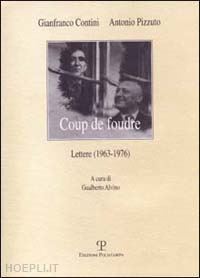 contini gianfranco-pizzuto antonio - coup de foudre. lettere (1963-1976)