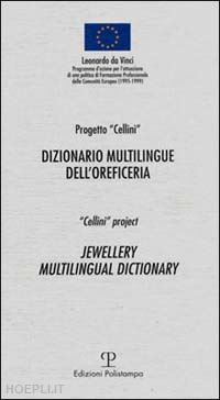 aa.vv. - dizionario multilingue del'oreficeria. progetto cellini