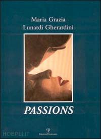 vanni maurizio - maria grazia lunardi gherardini: passions. ediz. italiana, inglese e francese