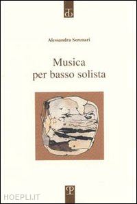 serenari alessandra - musica per basso solista. poesie 1997-2000