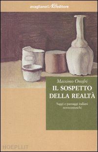 onofri massimo - il sospetto della realta. saggi e paesaggi italiani novecenteschi