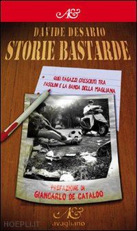 desario davide - storie bastarde. quei ragazzi cresciuti tra pasolini e la banda della magliana