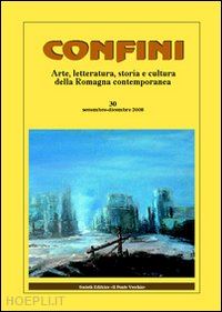 casalini m.(curatore) - confini. arte, letteratura, storia e cultura della romagna antica e contemporanea. vol. 30