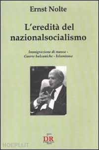 nolte ernst - l'eredita' del nazionalsocialismo