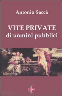 saccà antonio - vite private di uomini pubblici