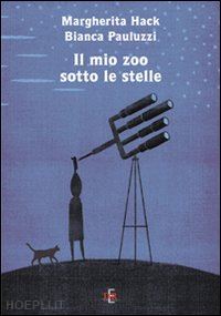 hack margherita; pauluzzi bianca - il mio zoo sotto le stelle