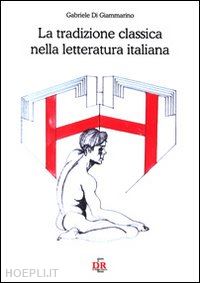 di giammarino gabriele - la tradizione classica nella letteratura italiana