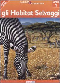 ryan denise - gli habitat selvaggi. pianeta terra. livello 1. ediz. illustrata