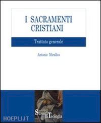 miralles antonio - i sacramenti cristiani. trattato generale