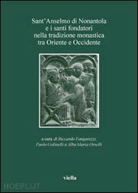 fangarezzi r.(curatore); golinelli p.(curatore); orselli a. m.(curatore) - sant'anselmo di nonantola e i santi fondatori nella tradizione monastica tra oriente e occidente