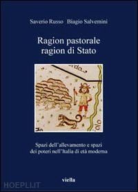 russo saverio; salvemini biagio - ragion pastorale, ragion di stato. spazi dell'allevamento e spazi dei poteri