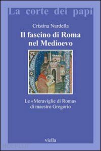 nardella cristina - il fascino di roma nel medioevo