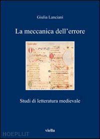 lanciani giulia - la meccanica dell'errore. studi di letteratura medievale