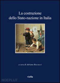 roccucci adriano (curatore) - la costruzione dello stato-nazione in italia