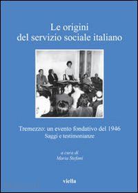 stefani m. (curatore) - le origini del servizio sociale italiano