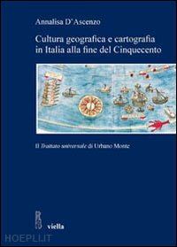 d'ascenzo annalisa - cultura geografica e cartografia in italia alla fine del cinquecento