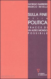 barberis giorgio; revelli marco - sulla fine della politica