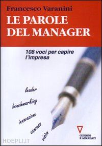 varanini francesco - le parole del manager. 108 voci per capire l'impresa