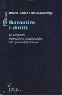 dameno roberta; verga massimiliano - garantire i diritti. le innovazioni biomediche e biotecnologiche e le opinioni d