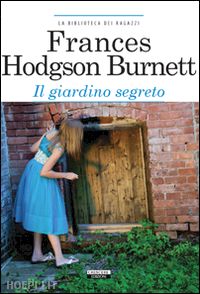 burnett frances hodgson; romanini f. (curatore) - il giardino segreto. ediz. integrale. con segnalibro
