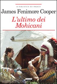 cooper james fenimore - l'ultimo dei mohicani. ediz. integrale. con segnalibro