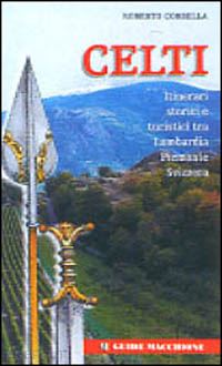 corbella roberto - celti - itinerari storici e turistici tra lombardia piemonte svizzera