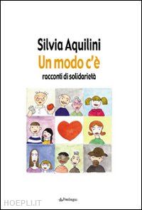 aquilini silvia - un modo c'è. racconti di solidarietà